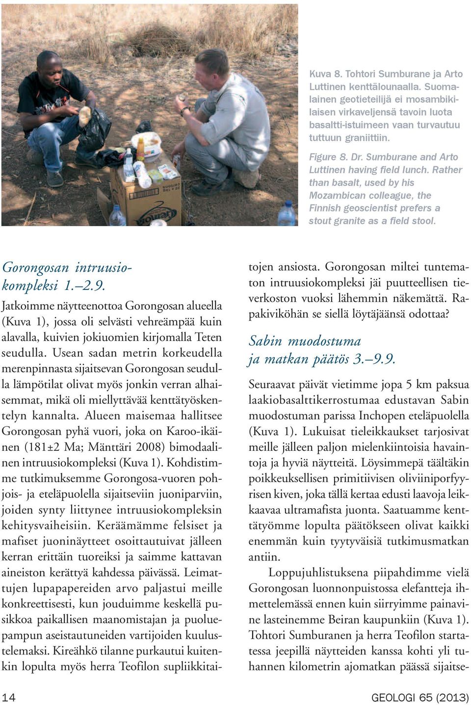 Gorongosan intruusiokompleksi 1. 2.9. Jatkoimme näytteenottoa Gorongosan alueella (Kuva 1), jossa oli selvästi vehreämpää kuin alavalla, kuivien jokiuomien kirjomalla Teten seudulla.