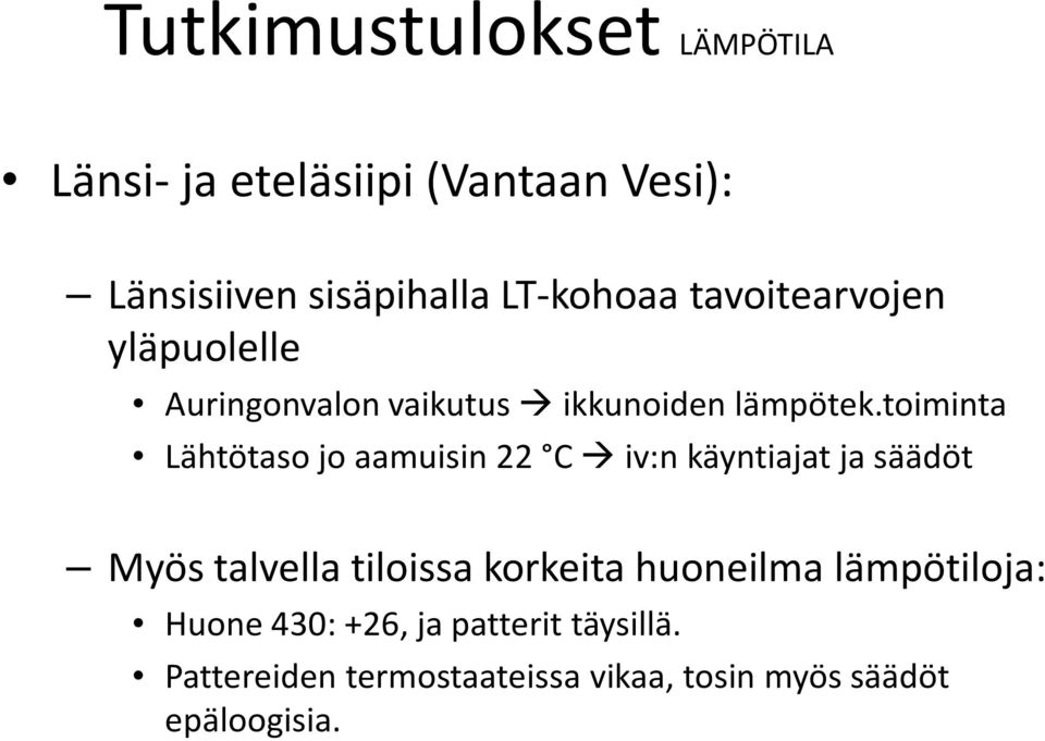 toiminta Lähtötaso jo aamuisin 22 C iv:n käyntiajat ja säädöt Myös talvella tiloissa korkeita