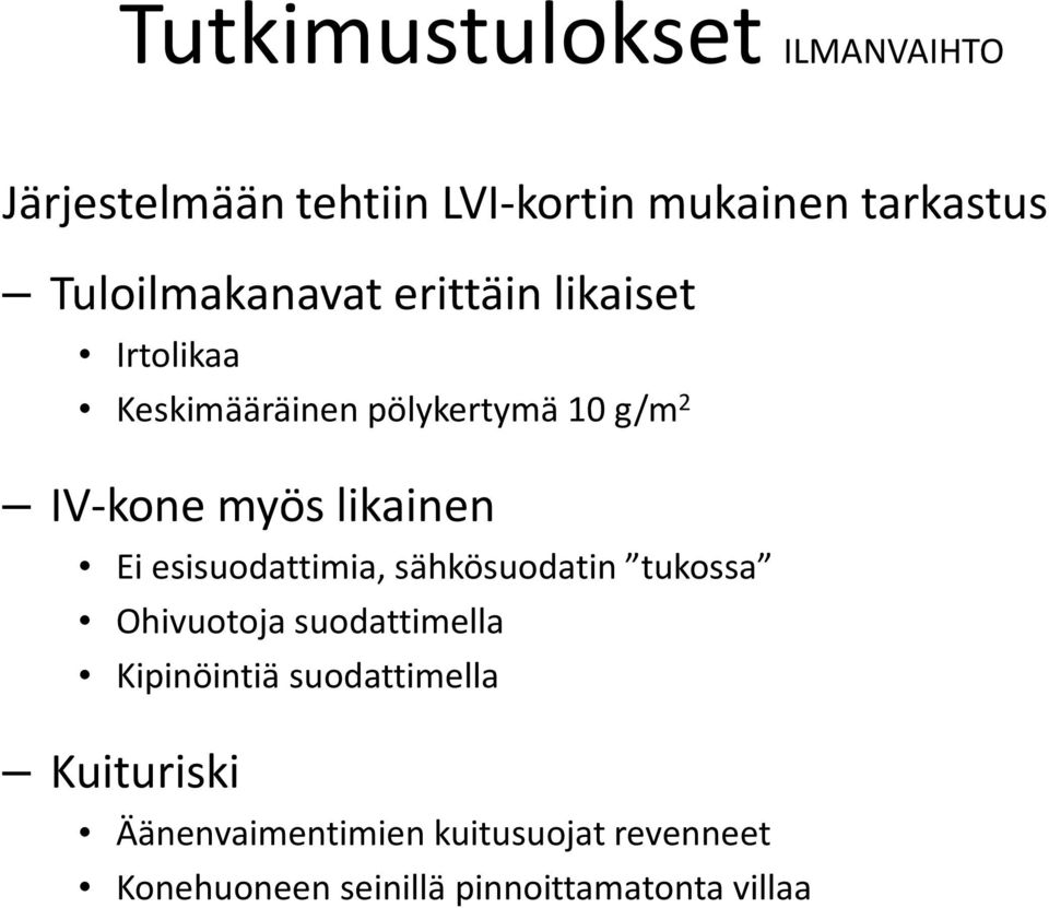 likainen Ei esisuodattimia, sähkösuodatin tukossa Ohivuotoja suodattimella Kipinöintiä