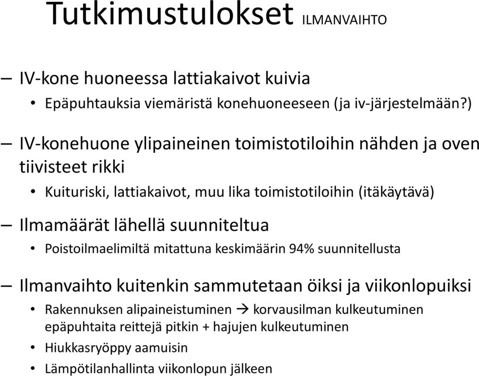 Ilmamäärät lähellä suunniteltua Poistoilmaelimiltä mitattuna keskimäärin 94% suunnitellusta Ilmanvaihto kuitenkin sammutetaan öiksi ja