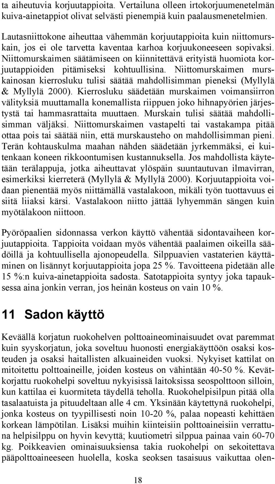 Niittomurskaimen säätämiseen on kiinnitettävä erityistä huomiota korjuutappioiden pitämiseksi kohtuullisina.