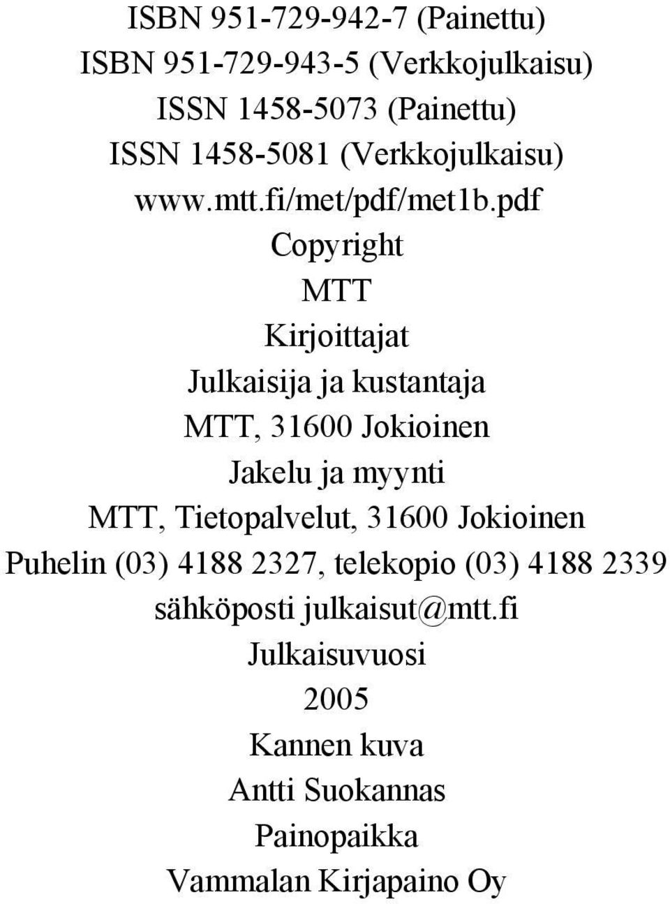 pdf Copyright MTT Kirjoittajat Julkaisija ja kustantaja MTT, 31600 Jokioinen Jakelu ja myynti MTT,