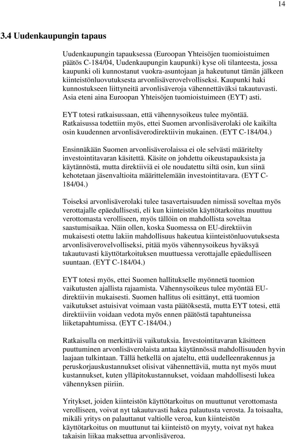 Asia eteni aina Euroopan Yhteisöjen tuomioistuimeen (EYT) asti. EYT totesi ratkaisussaan, että vähennysoikeus tulee myöntää.