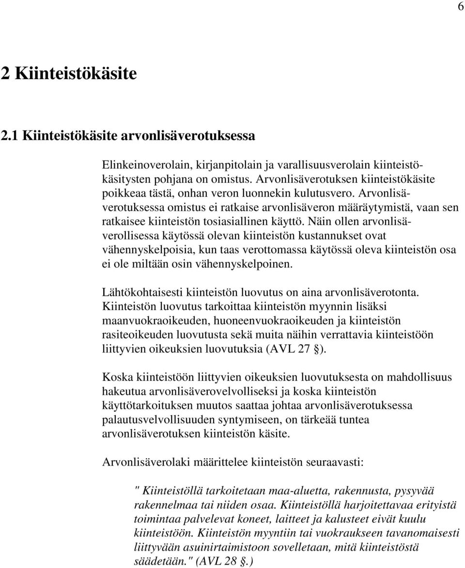 Arvonlisäverotuksessa omistus ei ratkaise arvonlisäveron määräytymistä, vaan sen ratkaisee kiinteistön tosiasiallinen käyttö.