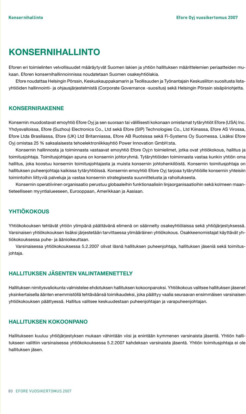 Efore noudattaa Helsingin Pörssin, Keskuskauppakamarin ja Teollisuuden ja Työnantajain Keskusliiton suositusta listayhtiöiden hallinnointi- ja ohjausjärjestelmistä (Corporate Governance -suositus)