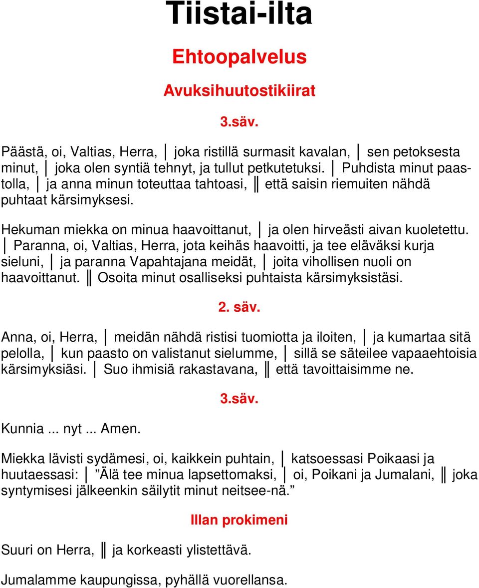 Paranna, oi, Valtias, Herra, jota keihäs haavoitti, ja tee eläväksi kurja sieluni, ja paranna Vapahtajana meidät, joita vihollisen nuoli on haavoittanut.