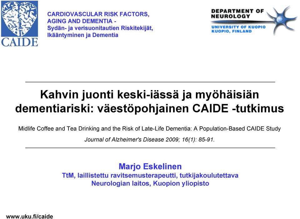 the Risk of Late-Life Dementia: A Population-Based CAIDE Study Journal of Alzheimer's Disease 2009; 16(1): 85-91.