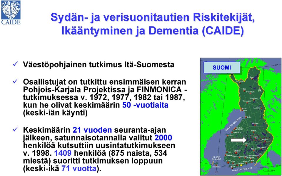 1972, 1977, 1982 tai 1987, kun he olivat keskimäärin 50 -vuotiaita (keski-iän käynti) Keskimäärin 21 vuoden seuranta-ajan jälkeen,