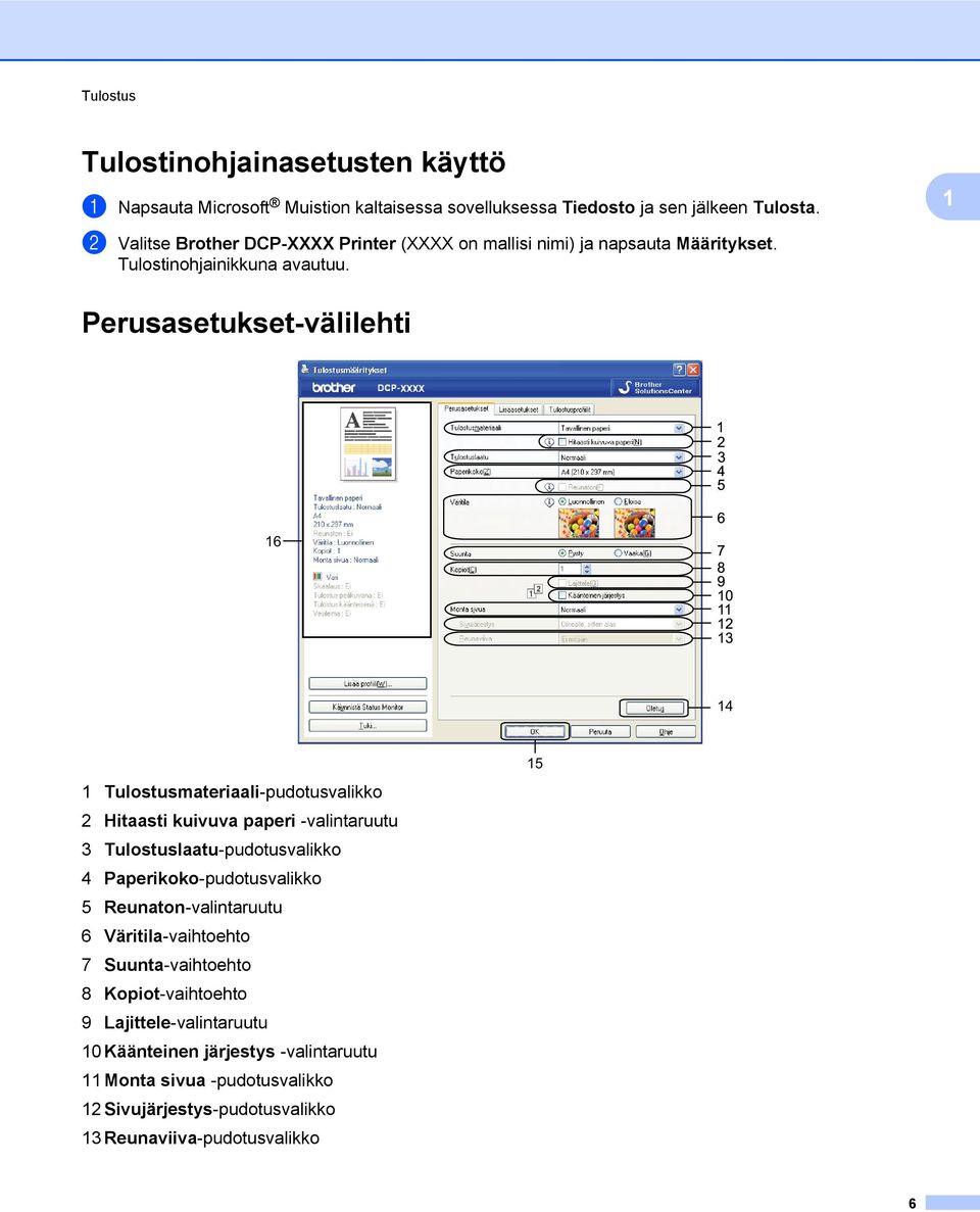 1 Perusasetukset-välilehti 1 2 3 4 5 16 6 7 8 9 10 11 12 13 14 1 Tulostusmateriaali-pudotusvalikko 2 Hitaasti kuivuva paperi -valintaruutu 3 Tulostuslaatu-pudotusvalikko 4