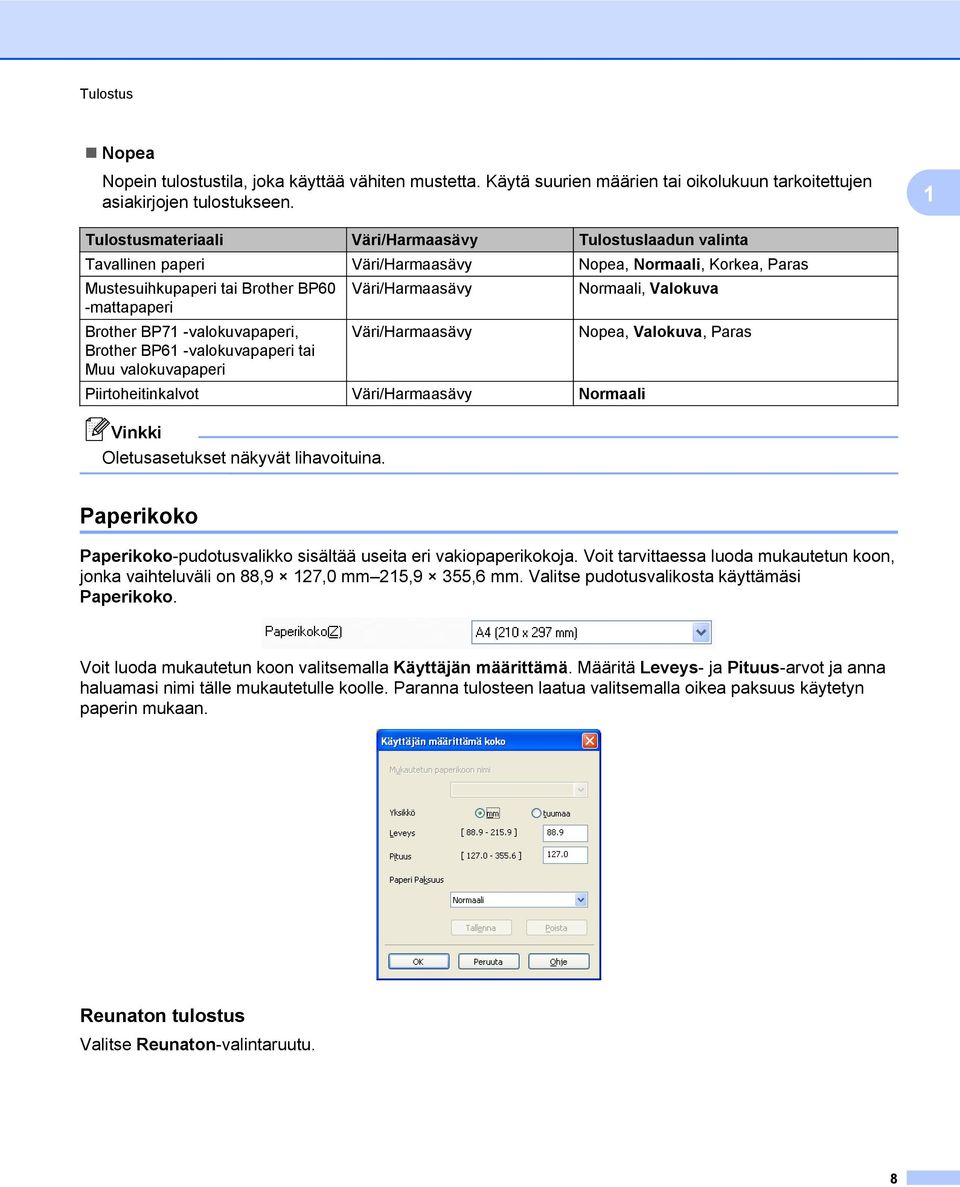 -mattapaperi Brother BP71 -valokuvapaperi, Brother BP61 -valokuvapaperi tai Muu valokuvapaperi Väri/Harmaasävy Nopea, Valokuva, Paras Piirtoheitinkalvot Väri/Harmaasävy Normaali Oletusasetukset