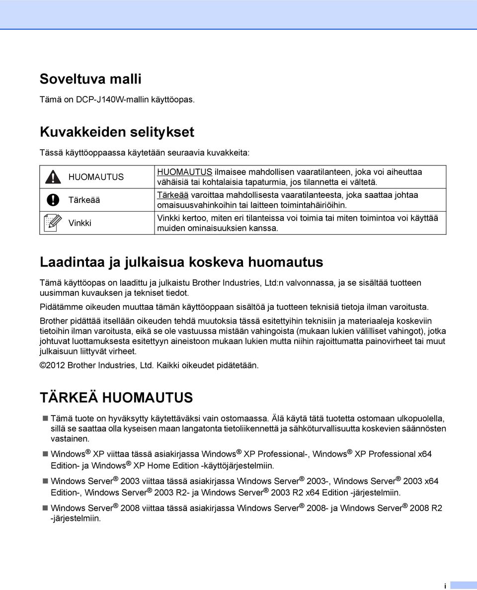 jos tilannetta ei vältetä. Tärkeää varoittaa mahdollisesta vaaratilanteesta, joka saattaa johtaa omaisuusvahinkoihin tai laitteen toimintahäiriöihin.