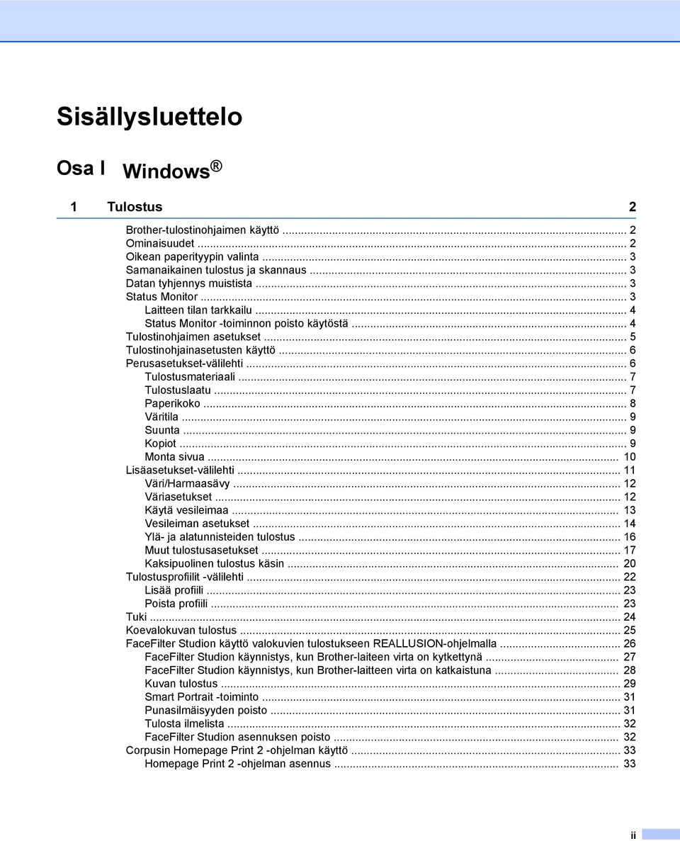 .. 6 Tulostusmateriaali... 7 Tulostuslaatu... 7 Paperikoko... 8 Väritila... 9 Suunta... 9 Kopiot... 9 Monta sivua... 10 Lisäasetukset-välilehti... 11 Väri/Harmaasävy... 12 Väriasetukset.