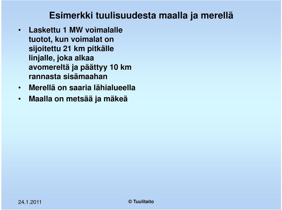 linjalle, joka alkaa avomereltä ja päättyy 10 km rannasta