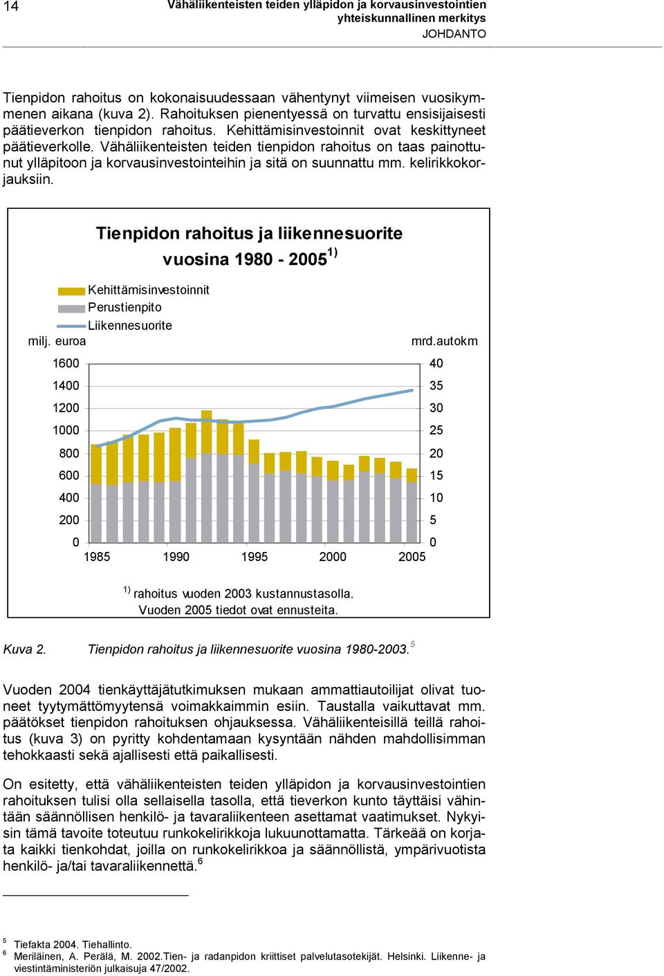 Vähäliikenteisten teiden tienpidon rahoitus on taas painottunut ylläpitoon ja korvausinvestointeihin ja sitä on suunnattu mm. kelirikkokorjauksiin.