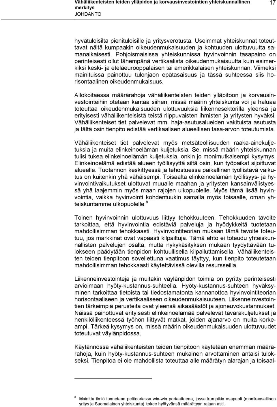 Pohjoismaisissa yhteiskunnissa hyvinvoinnin tasapaino on perinteisesti ollut lähempänä vertikaalista oikeudenmukaisuutta kuin esimerkiksi keski- ja eteläeurooppalaisen tai amerikkalaisen yhteiskunnan.