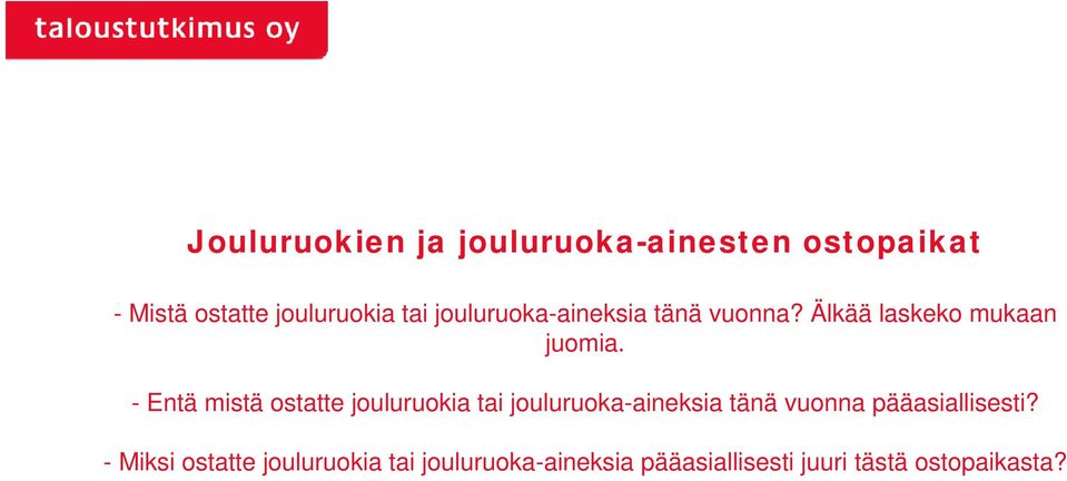 - Entä mistä ostatte jouluruokia tai jouluruoka-aineksia tänä vuonna