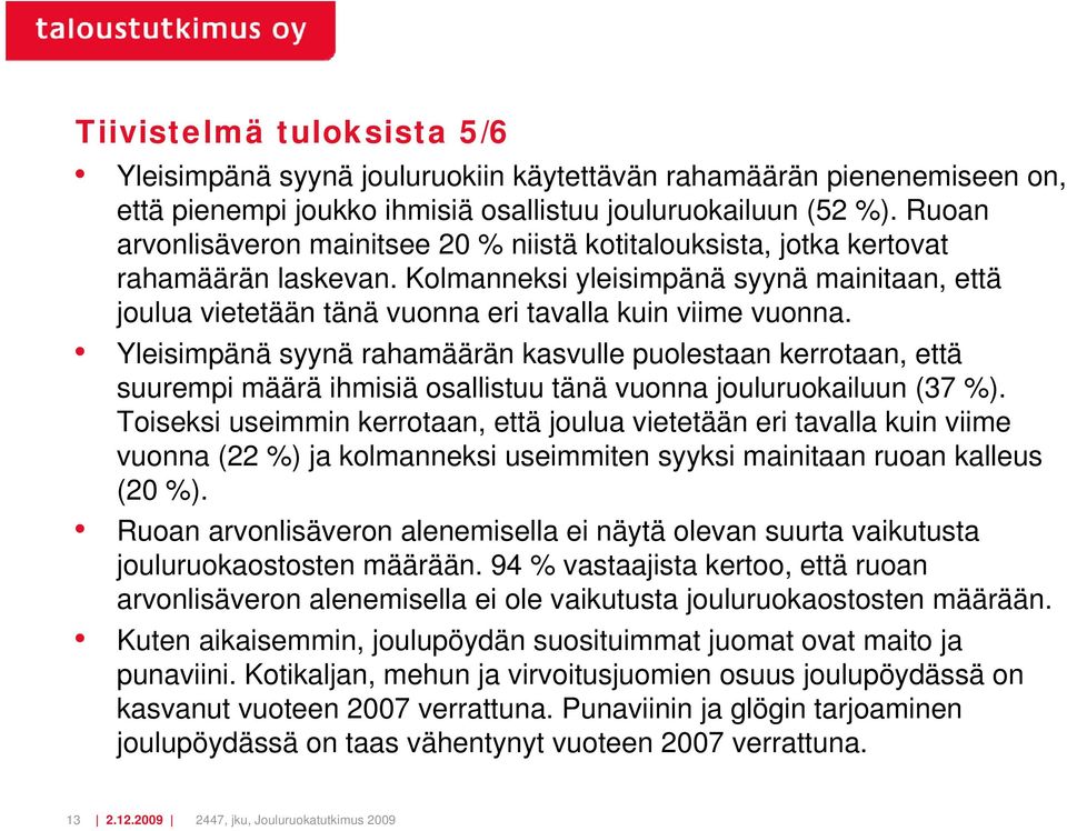 Yleisimpänä syynä rahamäärän kasvulle puolestaan kerrotaan, että suurempi määrä ihmisiä osallistuu tänä vuonna jouluruokailuun (37 ).