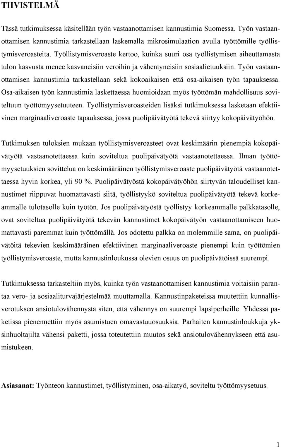 Työllistymisveroaste kertoo, kuinka suuri osa työllistymisen aiheuttamasta tulon kasvusta menee kasvaneisiin veroihin ja vähentyneisiin sosiaalietuuksiin.