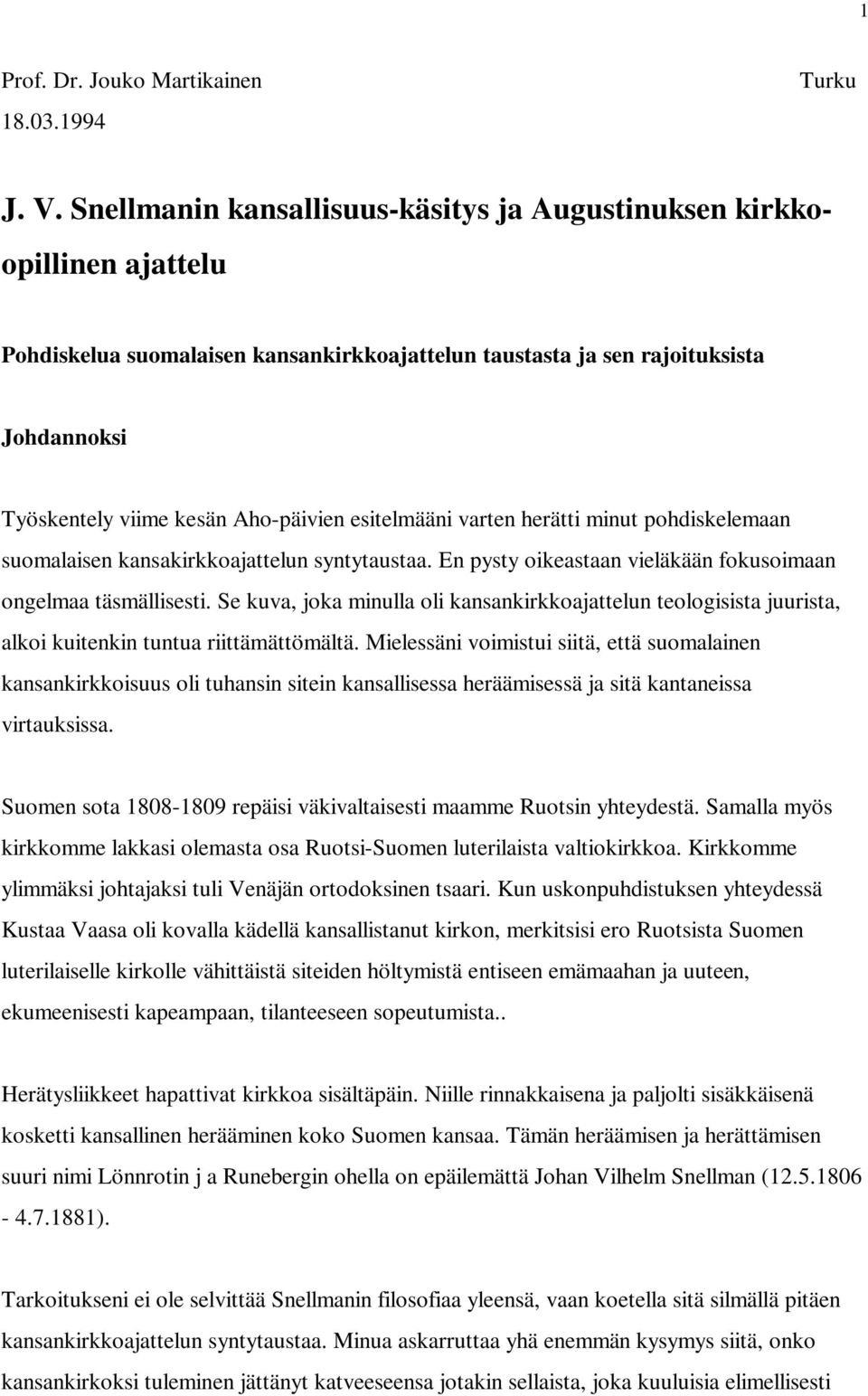 esitelmääni varten herätti minut pohdiskelemaan suomalaisen kansakirkkoajattelun syntytaustaa. En pysty oikeastaan vieläkään fokusoimaan ongelmaa täsmällisesti.