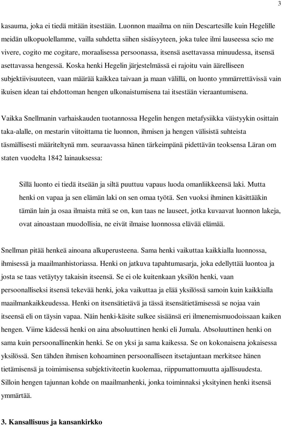 persoonassa, itsensä asettavassa minuudessa, itsensä asettavassa hengessä.