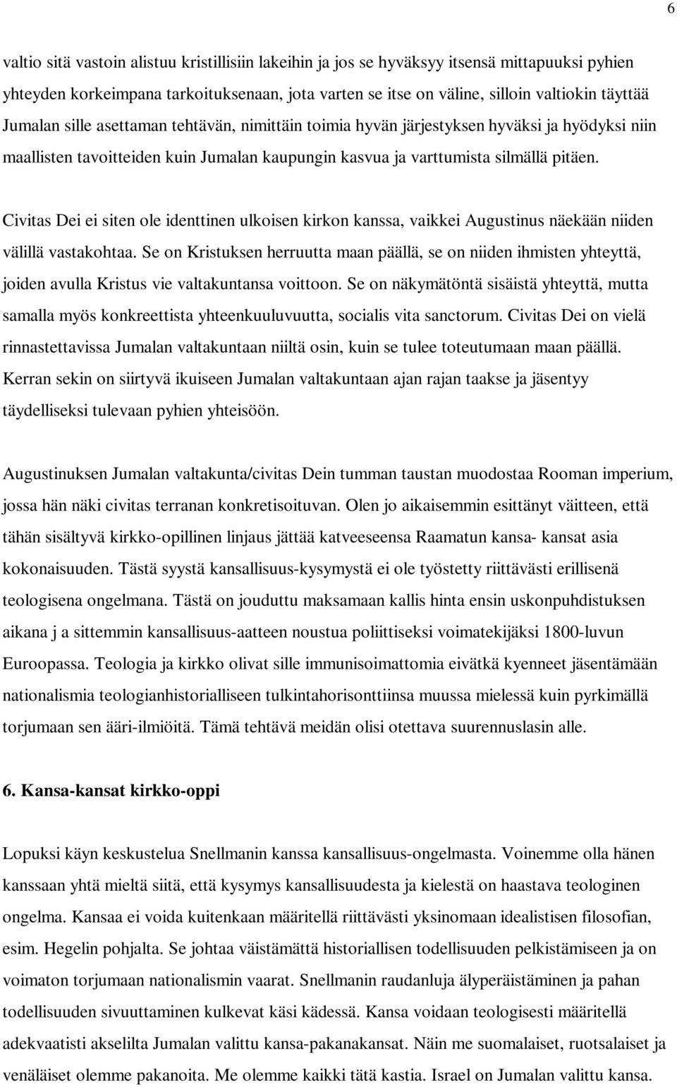 Civitas Dei ei siten ole identtinen ulkoisen kirkon kanssa, vaikkei Augustinus näekään niiden välillä vastakohtaa.