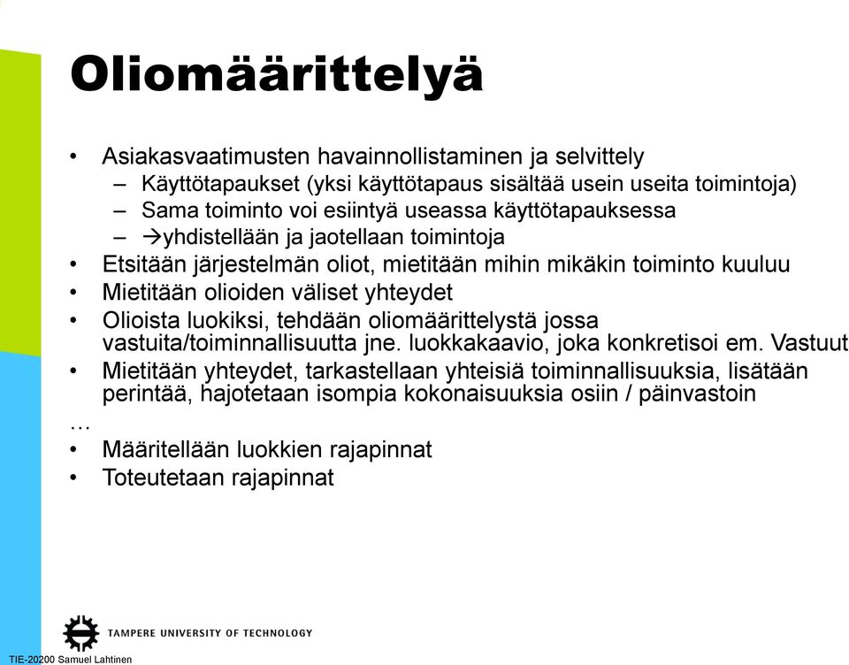 väliset yhteydet Olioista luokiksi, tehdään oliomäärittelystä jossa vastuita/toiminnallisuutta jne. luokkakaavio, joka konkretisoi em.