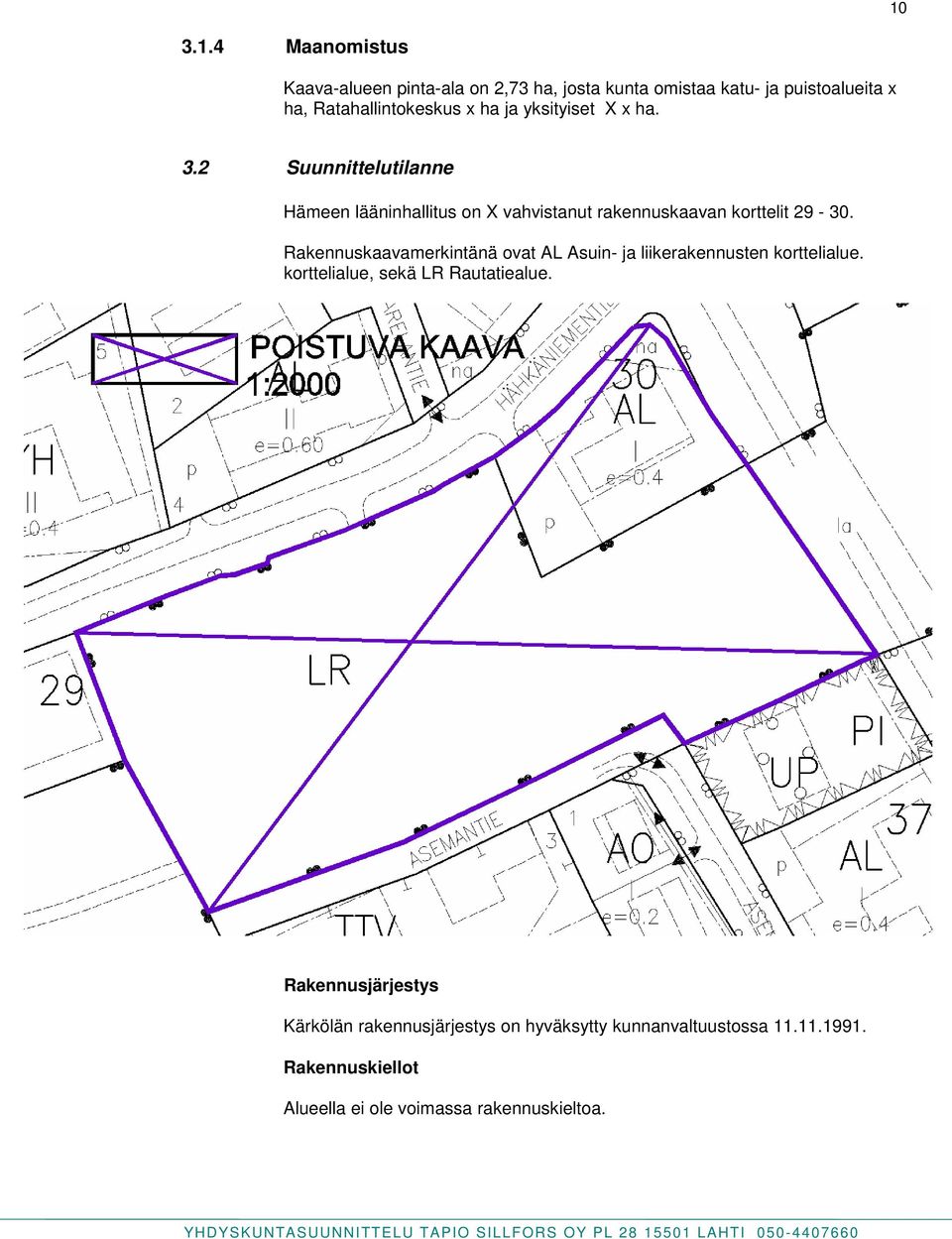 Rakennuskaavamerkintänä ovat AL Asuin- ja liikerakennusten korttelialue. korttelialue, sekä LR Rautatiealue.