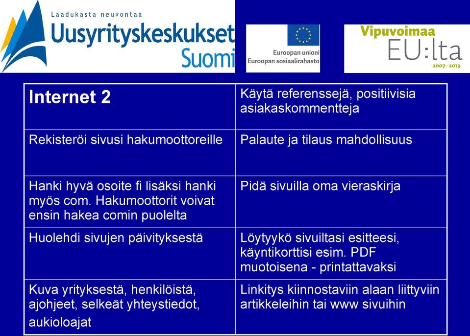 Hakumoottorit voivat ensin hakea comin puolelta Huolehdi sivujen päivityksestä Kuva yrityksestä, henkilöistä, ajohjeet, selkeät