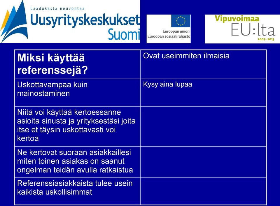 kertoessanne asioita sinusta ja yrityksestäsi joita itse et täysin uskottavasti voi kertoa