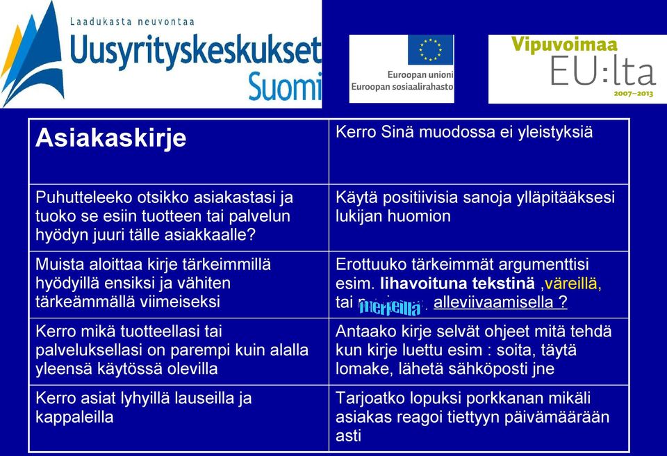 Kerro asiat lyhyillä lauseilla ja kappaleilla Käytä positiivisia sanoja ylläpitääksesi lukijan huomion Erottuuko tärkeimmät argumenttisi esim.