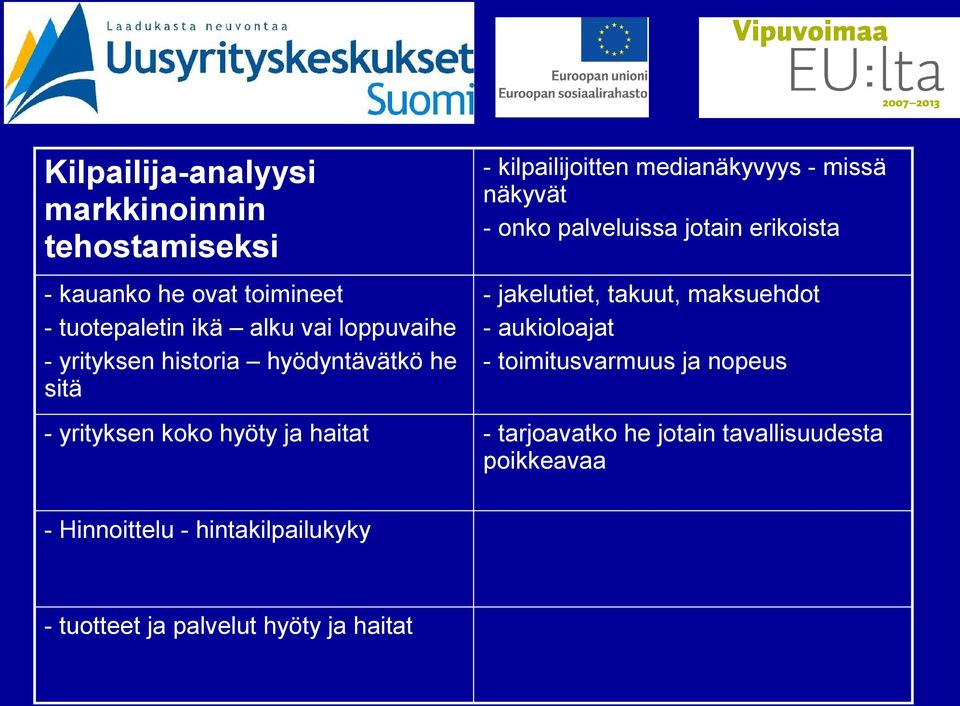 erikoista - jakelutiet, takuut, maksuehdot - aukioloajat - toimitusvarmuus ja nopeus - yrityksen koko hyöty ja haitat