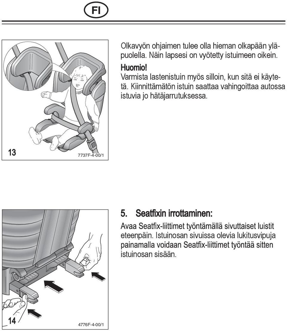 Kiinnittämätön istuin saattaa vahingoittaa autossa istuvia jo hätäjarrutuksessa.