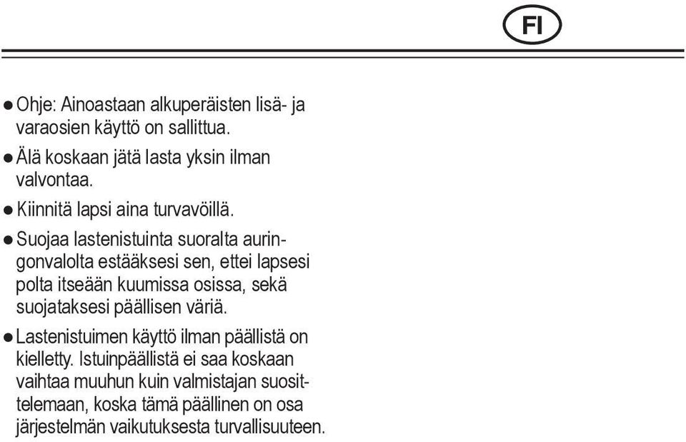 Suojaa lastenistuinta suoralta auringonvalolta estääksesi sen, ettei lapsesi polta itseään kuumissa osissa, sekä