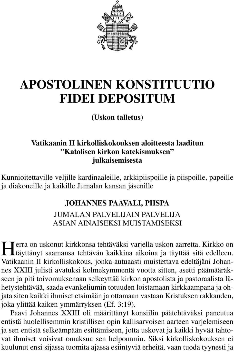 on uskonut kirkkonsa tehtäväksi varjella uskon aarretta. Kirkko on täyttänyt saamansa tehtävän kaikkina aikoina ja täyttää sitä edelleen.