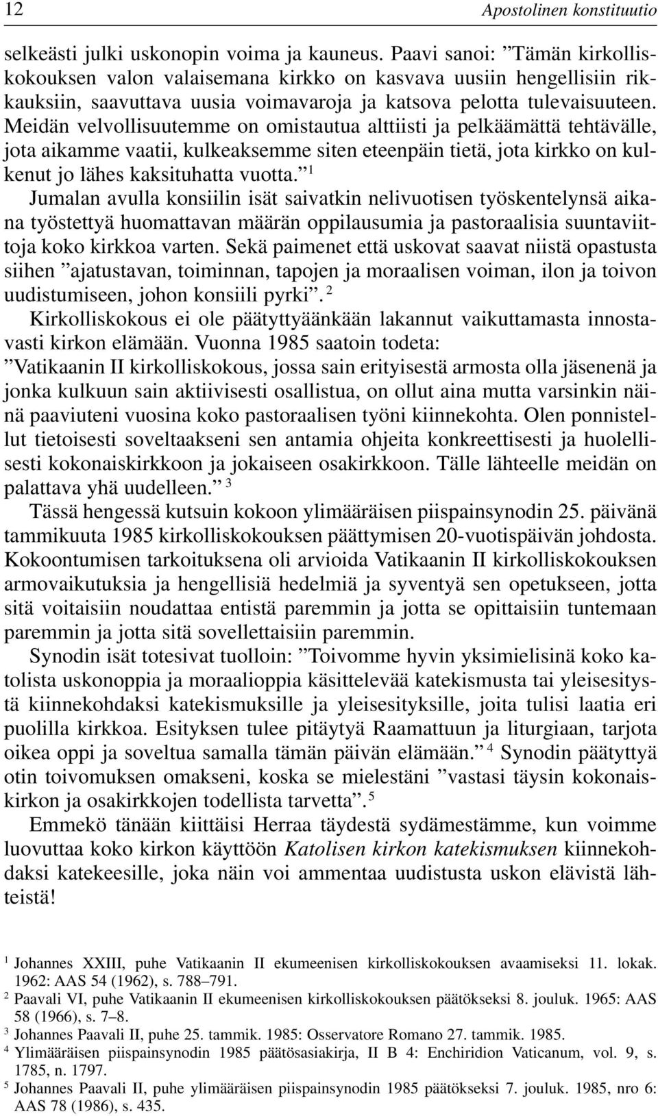 Meidän velvollisuutemme on omistautua alttiisti ja pelkäämättä tehtävälle, jota aikamme vaatii, kulkeaksemme siten eteenpäin tietä, jota kirkko on kulkenut jo lähes kaksituhatta vuotta.