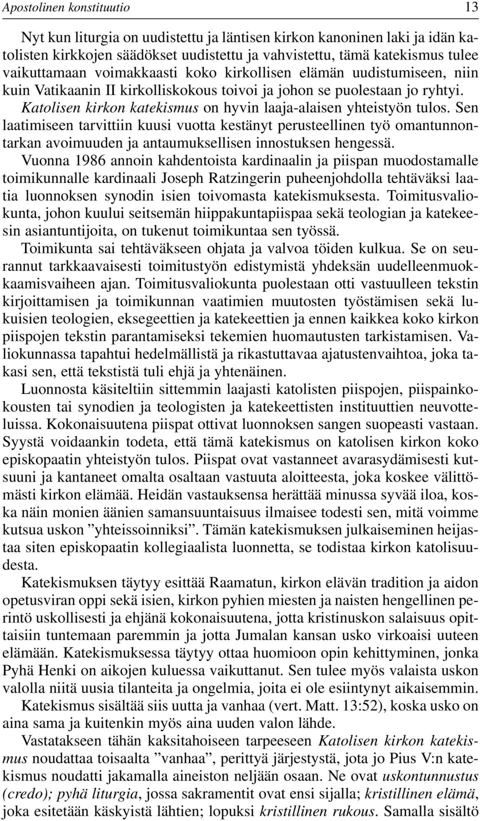 Katolisen kirkon katekismus on hyvin laaja-alaisen yhteistyön tulos.