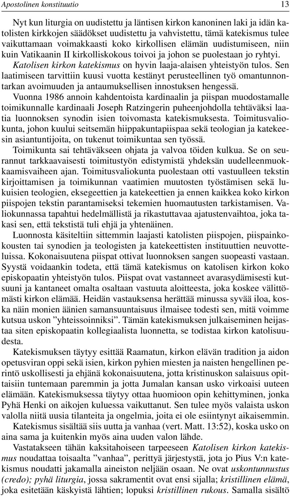 Katolisen kirkon katekismus on hyvin laaja-alaisen yhteistyön tulos.