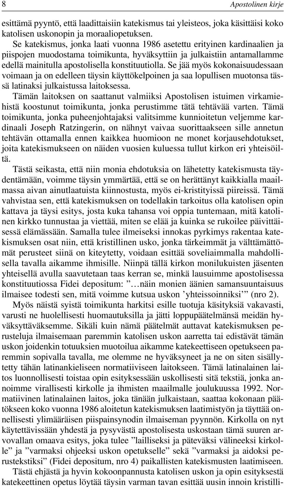 Se jää myös kokonaisuudessaan voimaan ja on edelleen täysin käyttökelpoinen ja saa lopullisen muotonsa tässä latinaksi julkaistussa laitoksessa.