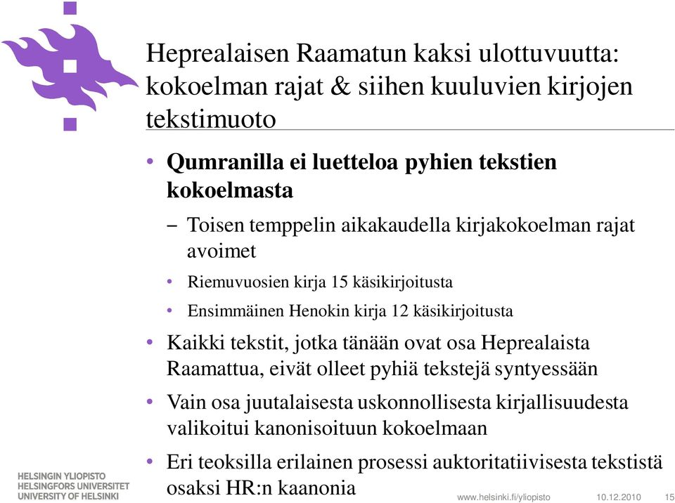 tekstit, jotka tänään ovat osa Heprealaista Raamattua, eivät olleet pyhiä tekstejä syntyessään Vain osa juutalaisesta uskonnollisesta kirjallisuudesta