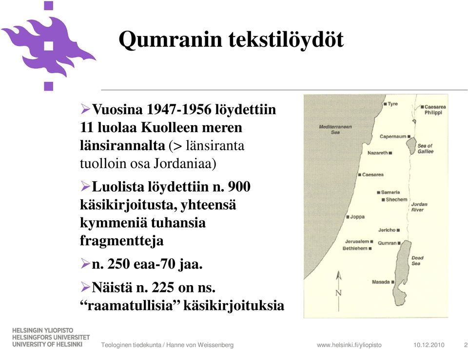 900 käsikirjoitusta, yhteensä kymmeniä tuhansia fragmentteja n. 250 eaa-70 jaa. Näistä n.