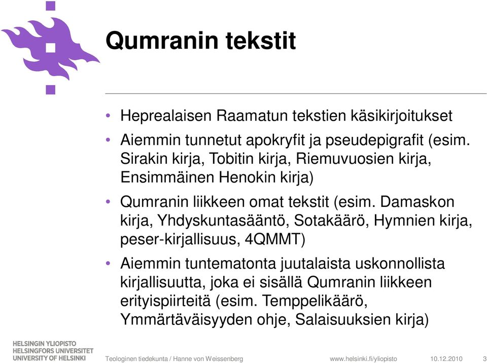 Damaskon kirja, Yhdyskuntasääntö, Sotakäärö, Hymnien kirja, peser-kirjallisuus, 4QMMT) Aiemmin tuntematonta juutalaista uskonnollista