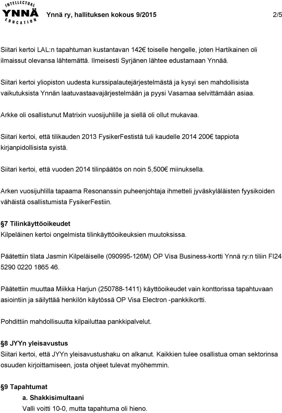 Siitari kertoi yliopiston uudesta kurssipalautejärjestelmästä ja kysyi sen mahdollisista vaikutuksista Ynnän laatuvastaavajärjestelmään ja pyysi Vasamaa selvittämään asiaa.