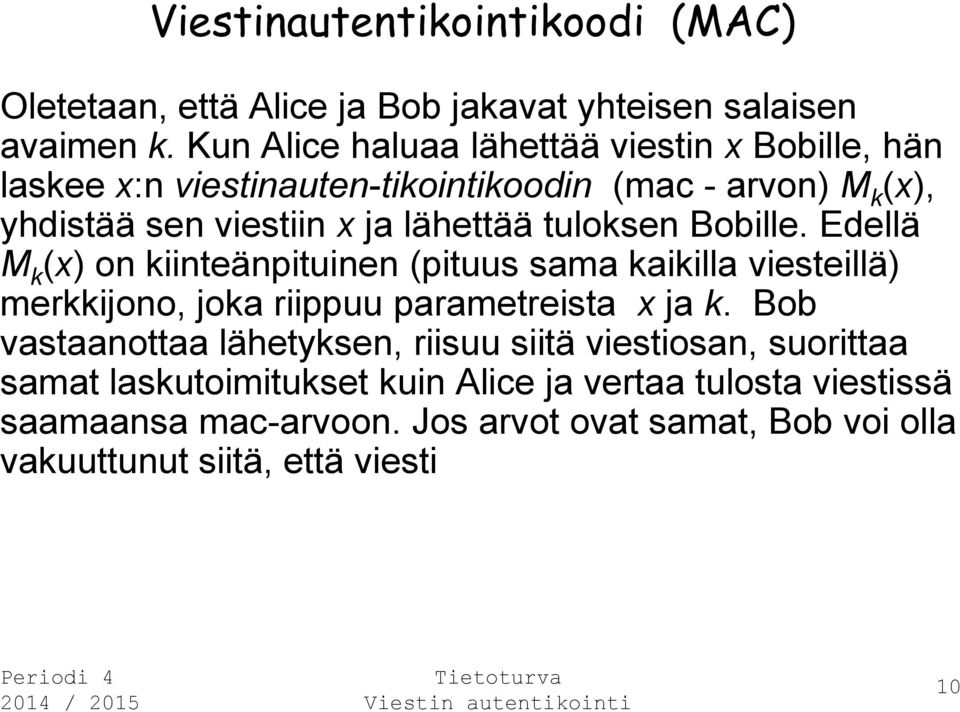 tuloksen Bobille. Edellä M k (x) on kiinteänpituinen (pituus sama kaikilla viesteillä) merkkijono, joka riippuu parametreista x ja k.