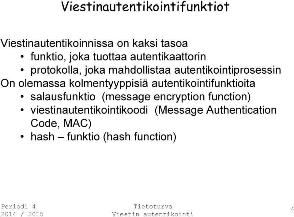 olemassa kolmentyyppisiä autentikointifunktioita salausfunktio (message encryption