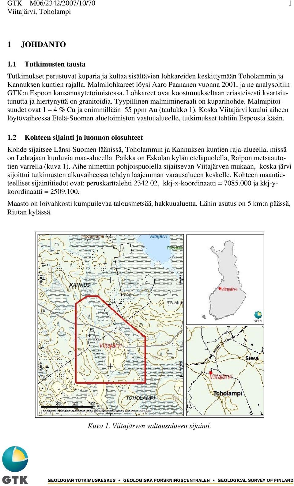 Tyypillinen malmimineraali on kuparihohde. Malmipitoisuudet ovat 1 4 % Cu ja enimmillään 55 ppm Au (taulukko 1).