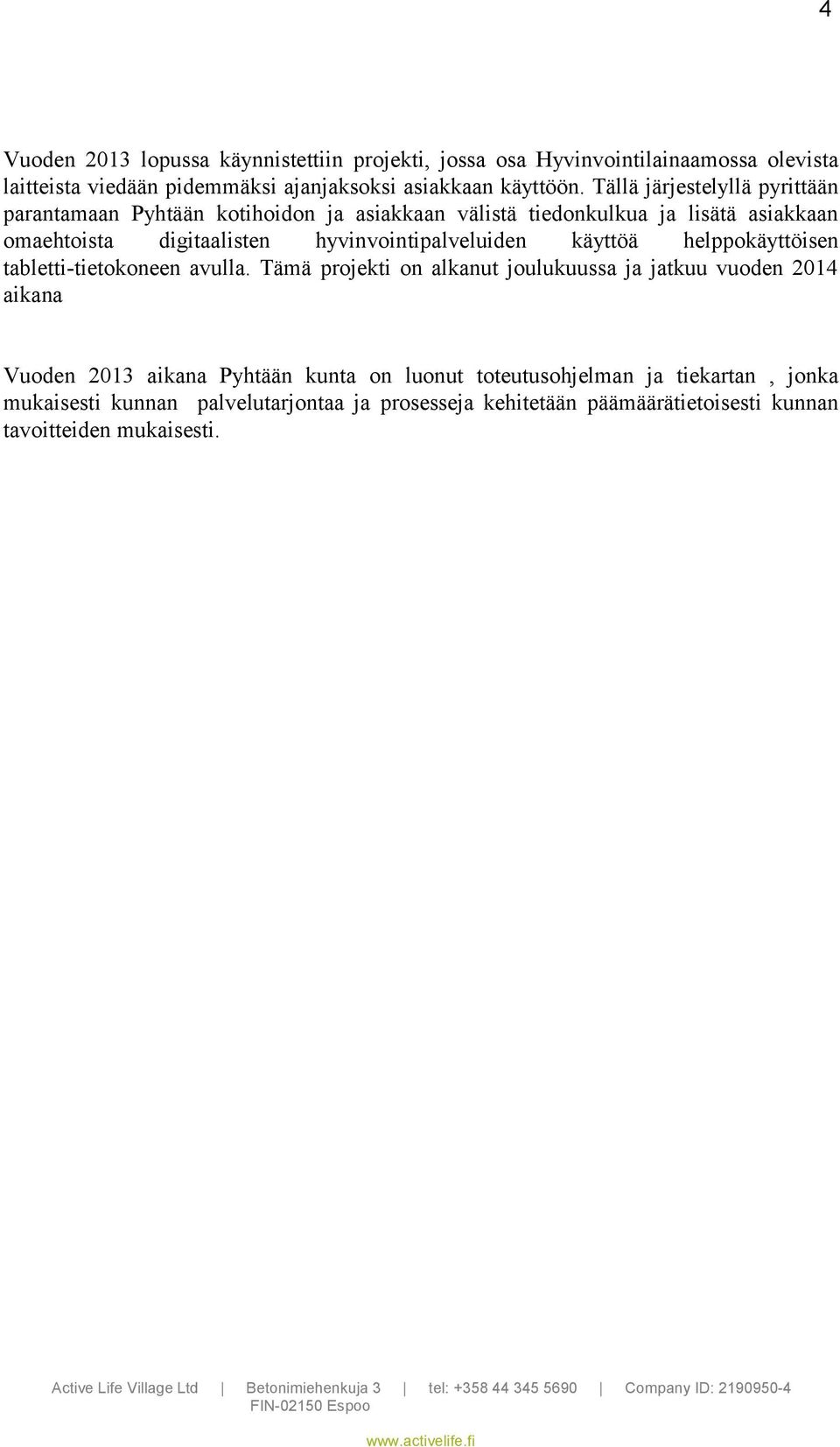 hyvinvointipalveluiden käyttöä helppokäyttöisen tabletti-tietokoneen avulla.