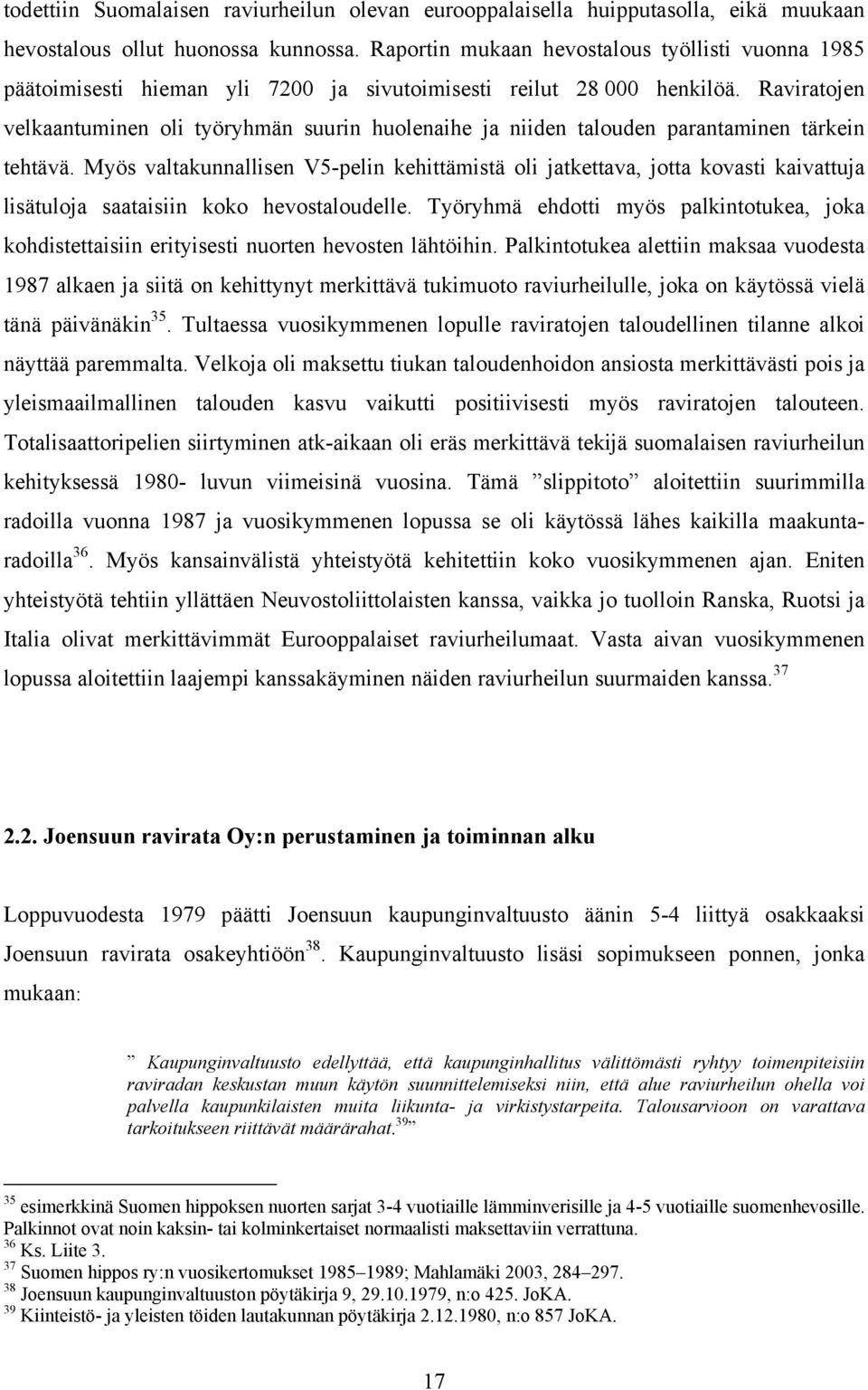 Raviratojen velkaantuminen oli työryhmän suurin huolenaihe ja niiden talouden parantaminen tärkein tehtävä.