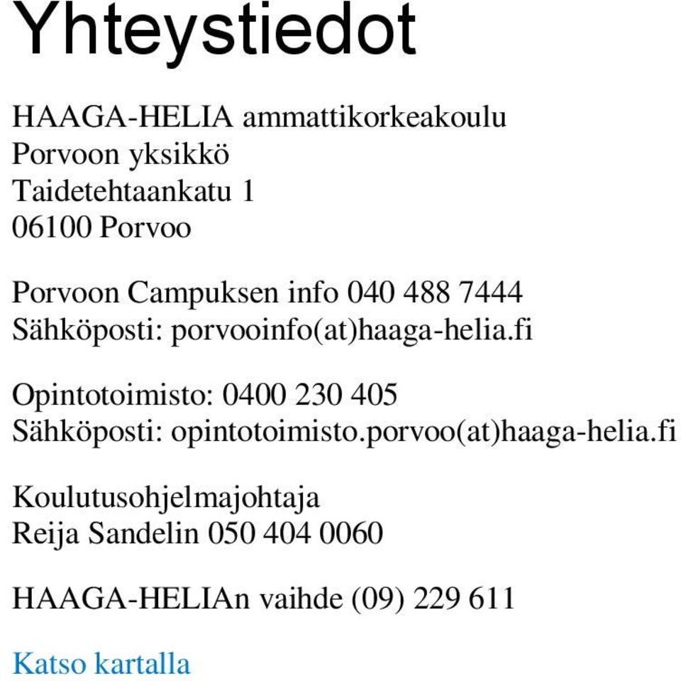 fi Opintotoimisto: 0400 230 405 Sähköposti: opintotoimisto.porvoo(at)haaga-helia.