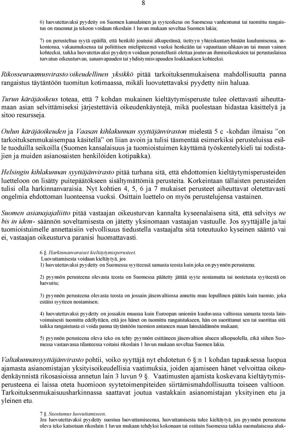 tai muun vainon kohteeksi, taikka luovutettavaksi pyydetyn voidaan perustellusti olettaa joutuvan ihmisoikeuksien tai perustuslaissa turvatun oikeusturvan, sananvapauden tai yhdistymisvapauden