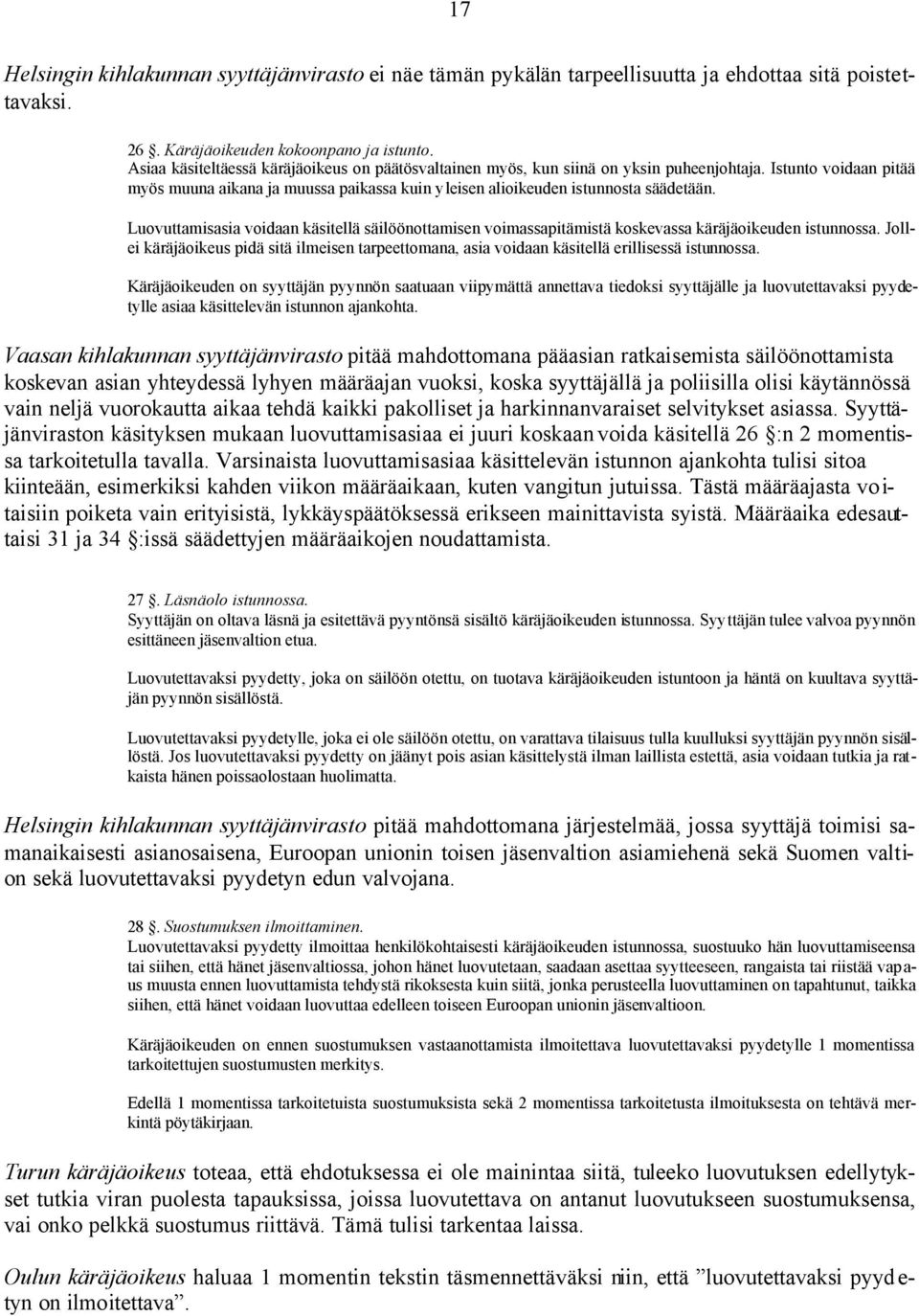 Luovuttamisasia voidaan käsitellä säilöönottamisen voimassapitämistä koskevassa käräjäoikeuden istunnossa.